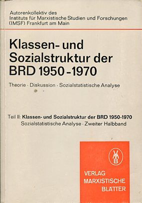 Klassen- und Sozialstruktur der BRD 1950 - 1970 Teil II Klassen- und Sozialstruktur, Sozialstatistische Analyse - Autorenkollektiv d. Inst. f. Marxist. Studien