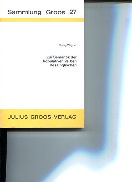 Zur Semantik der kopulativen Verben des Englischen Sammlung Groos ; 27 - Wagner, Georg