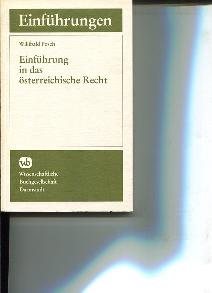 Einführung in das österreichische Recht. Mit Beiträgen von Oskar Ballon ..., Einführungen in das fremdländische Recht. - Posch, Willibald