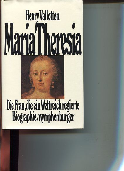 Maria Theresia - die Frau, die ein Weltreich regierte - Biographie. Aus d. Franz. von Ulla Leippe. - Vallotton, Henry