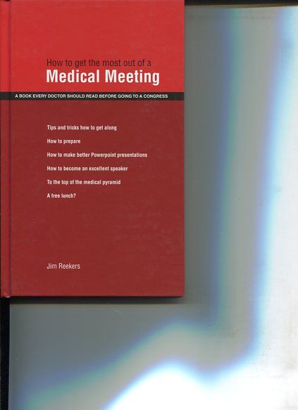 How to get the most out of a Medical Meeting. a Book every Doctor ahould read before going to a Congress. - Reekers, Jim