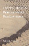 Grenzschreiben = Psaní na hranicí. deutsch/tschechisch. hrsg. von Haimo L. Handl. Übers.: Pavlina Amon ... - Handl, Haimo L. [Hrsg.] und Autorenkollektiv
