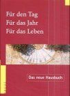 Für den Tag, für das Jahr, für das Leben. das neue Hausbuch. - Frisch, Hermann-Josef [Hrsg.]