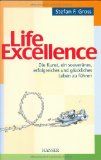 Life Excellence. Die Kunst, ein souveränes, erfolgreiches und glückliches Leben zu führen. - Gross, Stefan F.