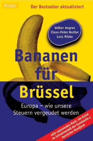 Bananen für Brüssel Europa - wie unsere Steuern vergeudet werden. Knaur 77497. - Angres, Volker, Claus-Peter Hutter und Lutz Ribbe