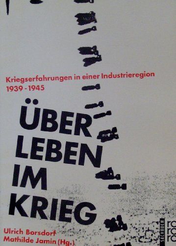Über Leben im Krieg. Kriegserfahrungen in einer Industrieregion 1939 - 1945. Katalogbuch zur Ausstellung 