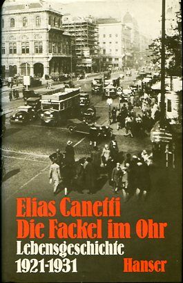 Die Fackel im Ohr. Lebensgeschichte 1921 - 1931 - Canetti, Elias