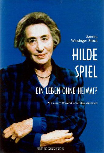 Hilde Spiel - ein Leben ohne Heimat. Biographische Texte zur Kultur- und Zeitgeschichte Band 16. - Wiesinger-Stock, Sandra