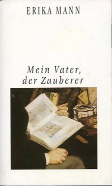 Mein Vater, der Zauberer. Hrsg. von Irmela von der Lühe und Uwe Naumann. rororo 22651. - Mann, Erika