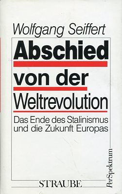 Abschied von der Weltrevolution. Das Ende des Stalinismus und die Zukunft Europas. - Seiffert, Wolfgang