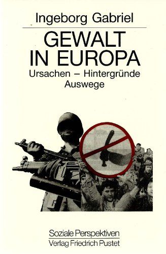 Gewalt in Europa. Ursachen, Hintergründe, Auswege. Soziale Perspektiven Band 9. - Gabriel, Ingeborg