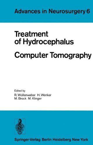 Treatment of Hydrocephalus Computer Tomography. Advances in Neurosurgery Volume 6, Proceedings of the Joint Meeting of the Deutsche Gesellschaft für Neurochirurgie, the Society of  May 3-6, 1978, M. Klinger. - Wüllenweber, R., H. Wenker and Mario Brock