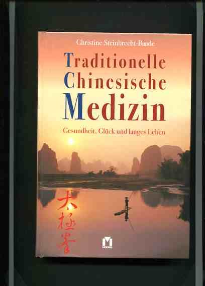 Traditionelle chinesische Medizin Gesundheit, Glück und langes Leben. Gesundheit, Glück und langes Leben. - Steinbrecht-Baade, Christine