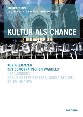 Kultur als Chance : Konsequenzen des demografischen Wandels. Schriften des Deutschen Hygiene-Museums Dresden ; Bd. 8 - Rehberg, Karl-Siegbert [Hrsg.], Ralph [Hrsg.] Lindner und Gisela [Hrsg.] Staupe