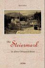 Die Steiermark in alten Ortsansichten. Mit einem Vorw. von Robert F. Hausmann. - Killer, Kurt und Robert [Red.] Engele
