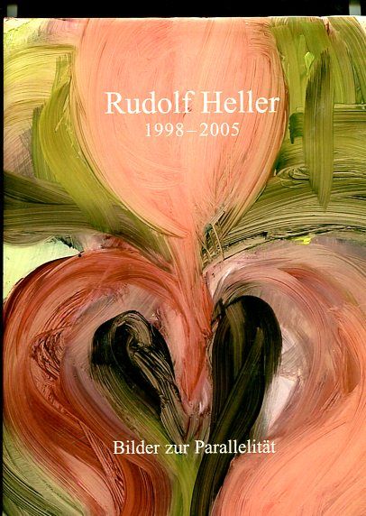 Rudolf Heller, 1998 - 2005 - Bilder zur Parallelität, paintings on parallelism. Katalogred.: Theresia Hauenfels. Übers.: Ada Brant. - Heller, Rudolf