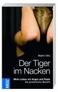 Der Tiger im Nacken - Mein Leben mit Angst und Panik - Ein persönlicher Bericht. - Otto, Martin und Annette (Bearb.) Piechutta