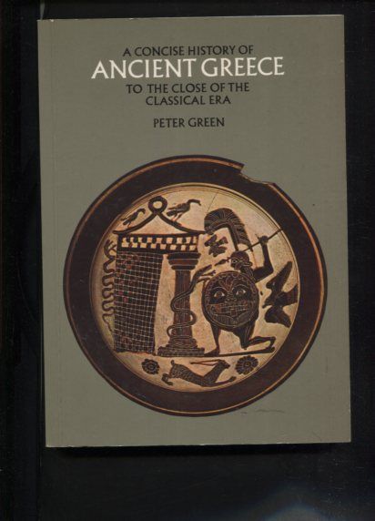 Concise History of Ancient Greece: To the Close of the Classical Era. - Green, Peter