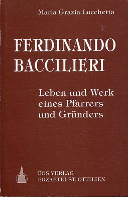 Ferdinando Baccilieri - Leben und Werk eines Pfarrers und Gründers. Übers.: Dietlinde Assmus. - Lucchetta, Maria Grazia
