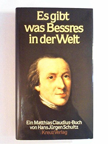 Es gibt was Bessres in der Welt - Ein Matthias-Claudius-Buch. - Claudius, Matthias und Hans Jürgen (Hrsg.) Schultz