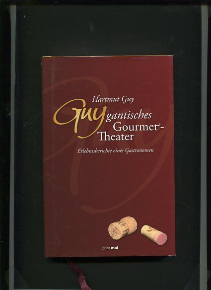 Guygantisches Gourmettheater - Erlebnisberichte eines Gastronomen. - Guy, Hartmut