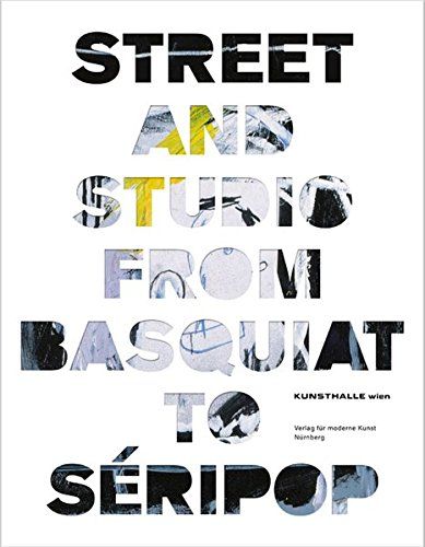 Street and Studio: From Basquiat to Seripop - Martin, Walkner, O'Brien Glenn und Buchhart Dieter