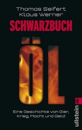 Schwarzbuch Öl - Eine Geschichte von Gier, Krieg, Macht und Geld. Ullstein 36995. - Seifert, Thomas und Klaus Werner-Lobo