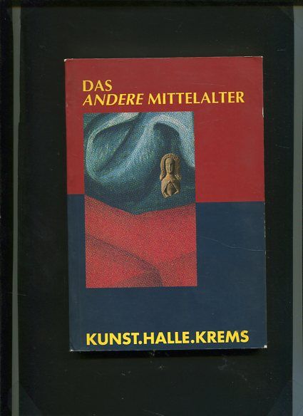 Das andere Mittelalter - Emotionen, Rituale und Kontraste. erscheint zur Ausstellung Kunsthalle Krems. - Zawrel, Peter