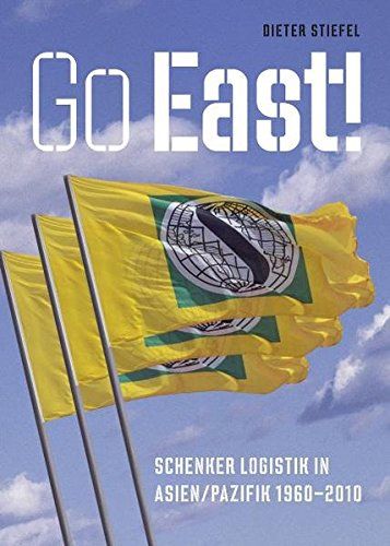 Go East! : Schenker Logistik in Asien./ Pazifik 1960 - 2010. - Stiefel, Dieter