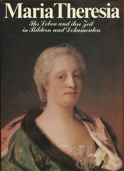 Maria Theresia. Ihr Leben und ihre Zeit in Bildern und Dokumenten. - Mraz, Gerda und Gottfried Mraz