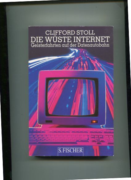 Die Wüste Internet - Geisterfahrten auf der Datenautobahn. Aus dem Amerikan. von Hans Jörg Friedrich. - Stoll, Clifford