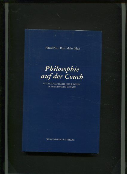 Philosophie auf der Couch - psychoanalytische Exkursionen in philosophische Texte. - Pritz, Alfred Hrsg. und Peter Hrsg. Muhr