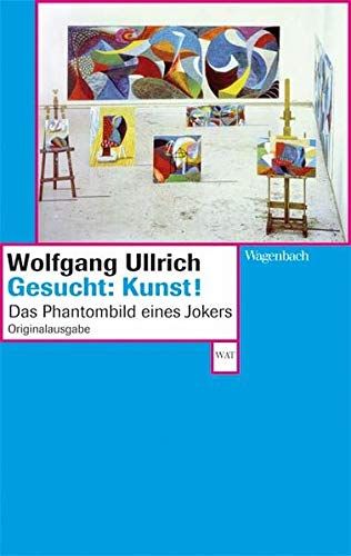 Gesucht: Kunst! : Phantombild eines Jokers. Wagenbachs Taschenbuch ; 577 - Ullrich, Wolfgang