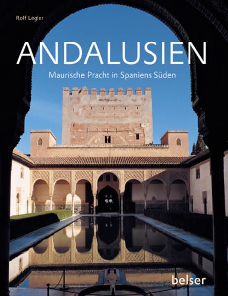 Andalusien. Maurische Pracht in Spaniens Süden. Maurische Pracht in Spaniens Süden - Legler, Rolf