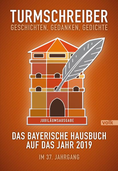 Turmschreiber. Geschichten, Gedanken, Gedichte: Das bayerische Hausbuch auf das Jahr 2019. Im 37. Jahrgang (Turmschreiber / Bayerisches Hausbuch) - Münchner, Turmschreiber