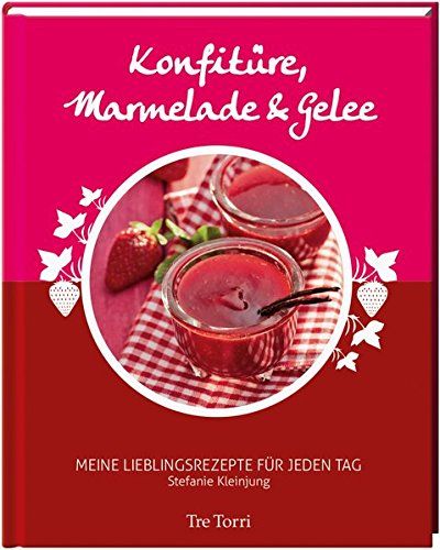 Konfitüre, Marmelade & Gelee : meine Lieblingsrezepte für jeden Tag. von. [Hrsg. Ralf Frenzel. Fotogr.: Michael Link] - Kleinjung, Stefanie