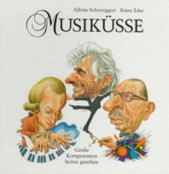 Musiküsse: Grosse Komponisten - heiter gesehen - Schweiggert, Alfons und Franz Eder
