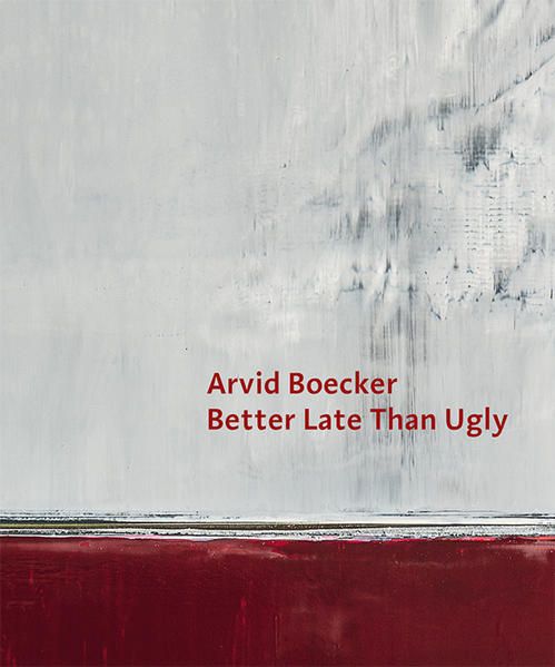 Arvid Boecker - Better Late Than Ugly - Boecker, Arvid und Harald Krämer