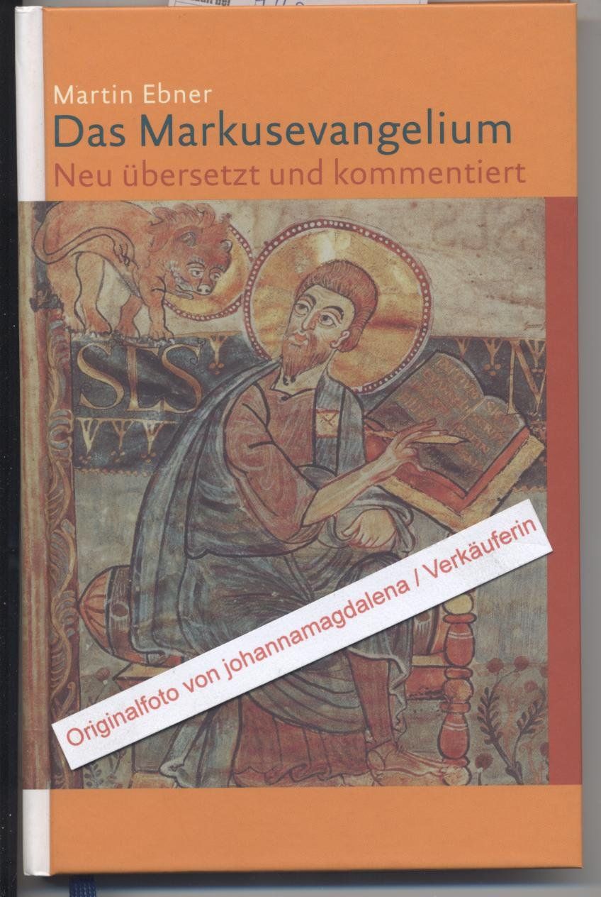 Das Markusevangelium. neu übers. und kommentiert von Martin Ebner - Markus, Evangelist,  Heiliger und Martin (Herausgeber) Ebner