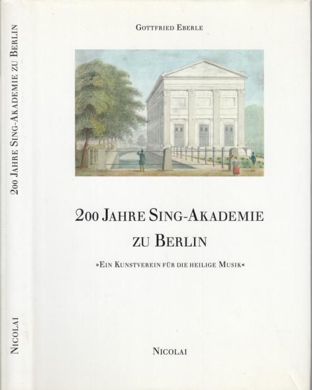 200 Jahre Sing-Akademie zu Berlin - 'Euín Kunstverein für die heilige Musik' - Widmungsexemplar ! - Eberle, Gottfried