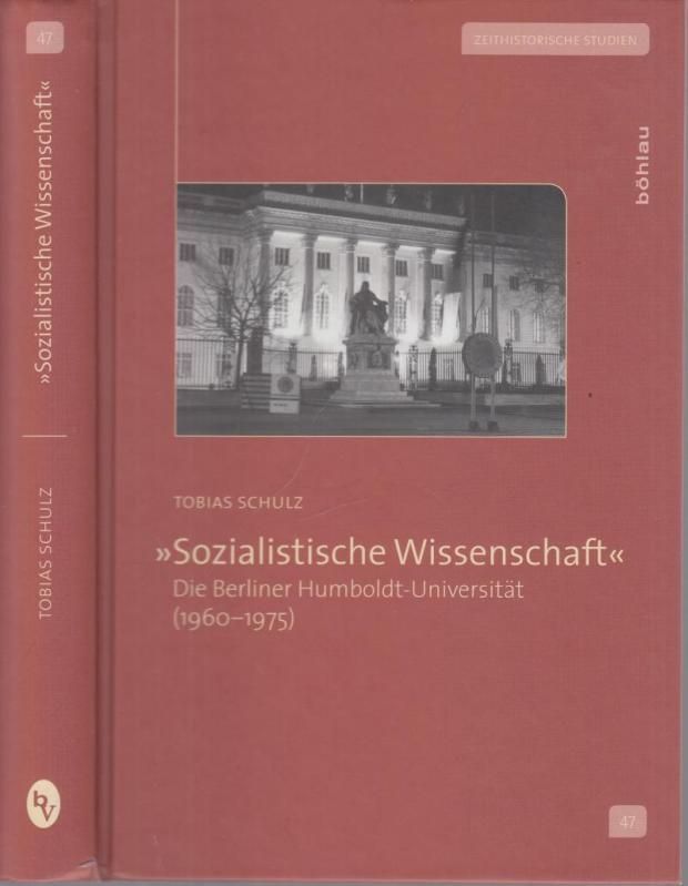 Sozialistische Wissenschaft. Die Berliner Humboldt-Universität (1960 - 1975). (= Zeithistorische Studien, Band 47) - Schulz, Tobias - Zentrum für Zeithistorische Forschung Potsdam (Hrsg.)