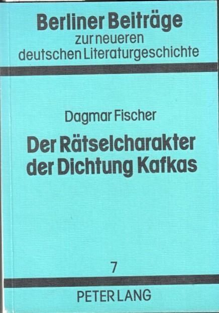 Der Rätselcharakter der Dichtung Kafkas. (= Berliner Beiträge zur neueren deutschen Literaturgeschichte, Band 7) - Kafka, Franz - Dagmar Fischer - Hans Schumacher (Hrsg.)