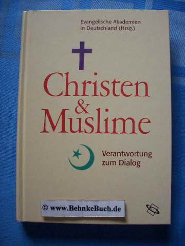 Christen und Muslime : Verantwortung zum Dialog. hrsg. von den Evangelischen Akademien in Deutschland. [Red.: Hermann Düringer] - Düringer, Hermann [Red.].