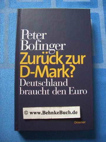 Zurück zur D-Mark? : Deutschland braucht den Euro. - Bofinger, Peter.