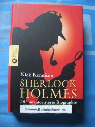 Sherlock Holmes. Die unautorisierte Biographie.