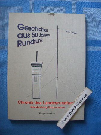 Geschichten aus 50 Jahren Rundfunk : [Chronik des Landesrundfunks Mecklenburg-Vorpommern]. - Zänger, Horst
