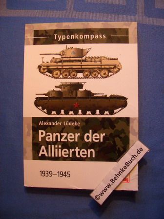 Typenkompass Panzer der Alliierten : 1939 bis 1945. Typenkompass. - Lüdeke, Alexander.