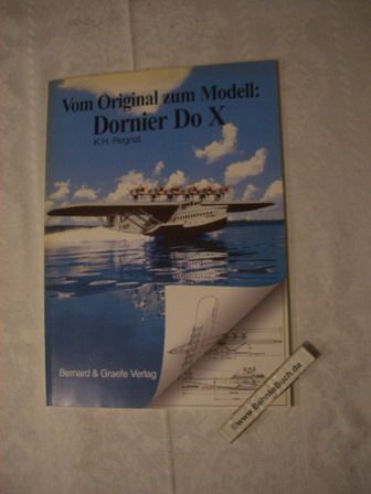 Vom Original zum Modell: Dornier;  Flugschiff Dornier Do X - Regnat, K. H.