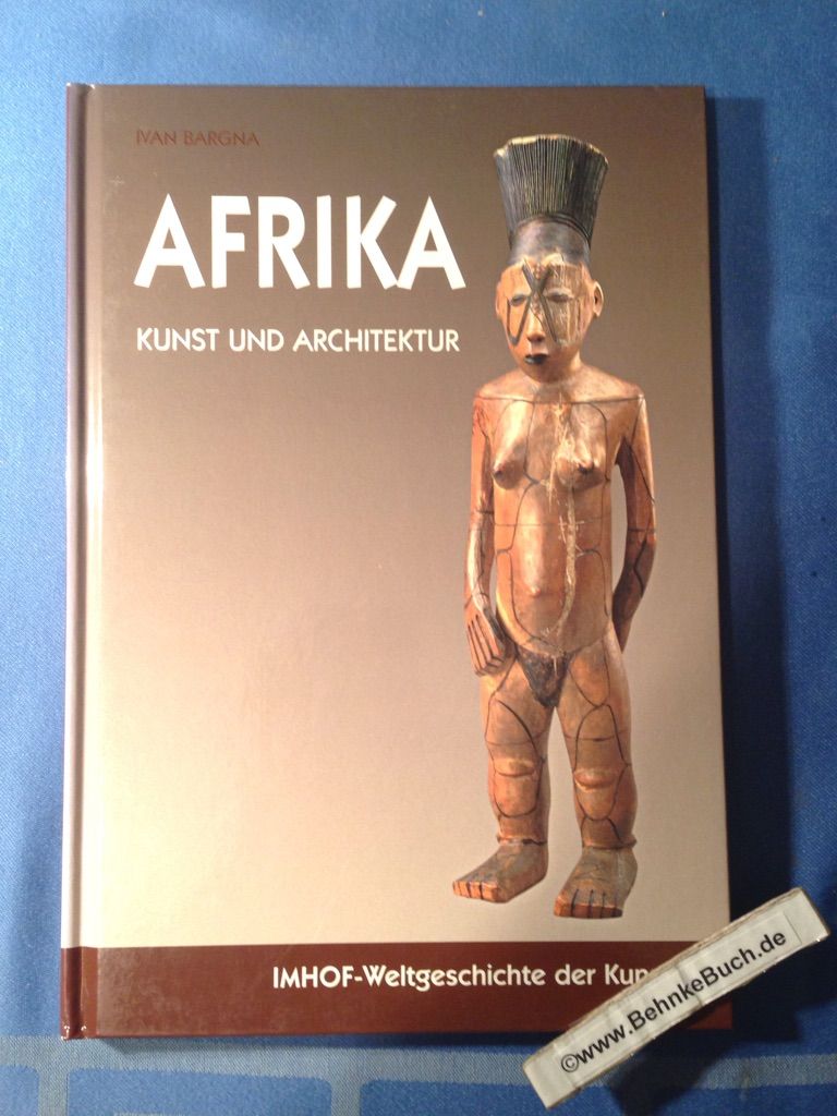 Afrika : Kunst und Architektur. [Übers. aus dem Ital. Vera Stahl] / Imhof - Weltgeschichte der Kunst. - Bargna, Ivan.