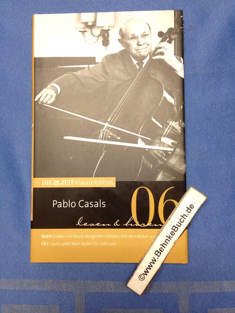 Pablo Casals : lesen & hören. Band 6 : CD anbei. Die ZEIT-Klassik-Edition